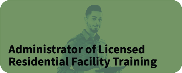 Training for administrators of licensed residential facilities 